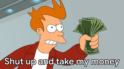 Fry shut up take my money meme template