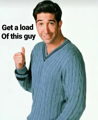 Get a load of this guy meme template