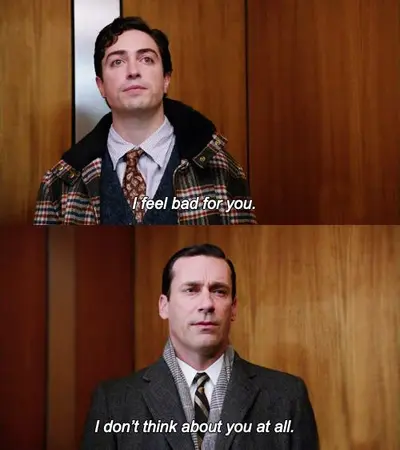 I don't think about you at all Mad Men meme template