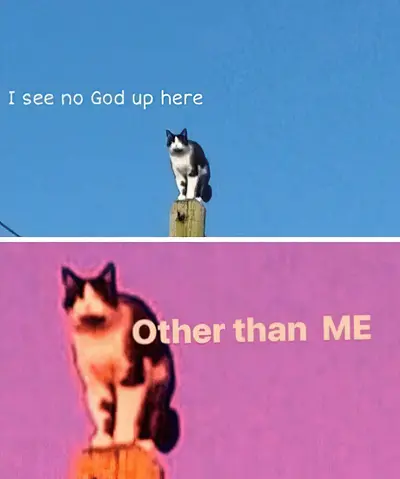 I see no god up here meme template