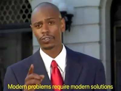 Modern problems require modern solutions meme template
