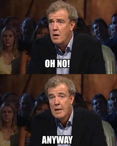 Oh no anyway Clarkson meme template