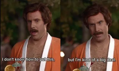 Ron Burgundy "I'm kinda a big deal" meme template
