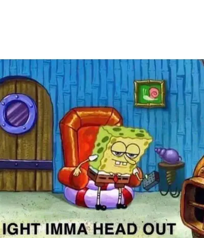 Spongebob Ight Imma Head Out meme template