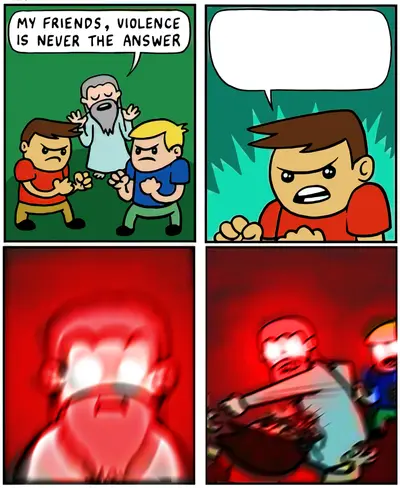 Violence is never the answer meme template