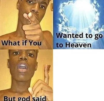 What if you wanted but God said meme template