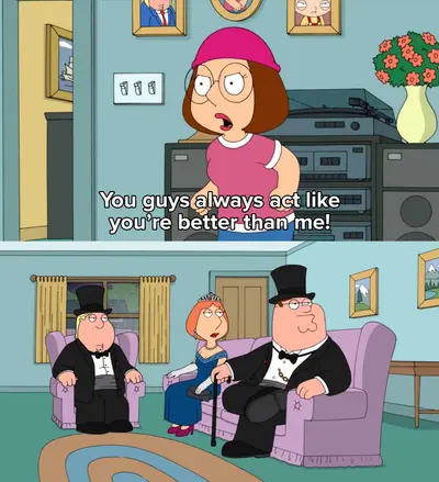 You guys act like you're better than me meme template