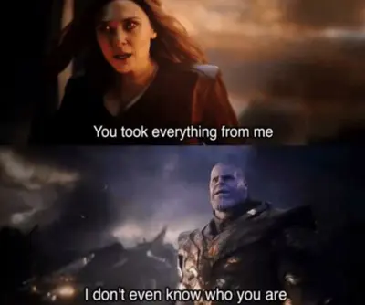You took everything from me - I don't even know who you are meme template